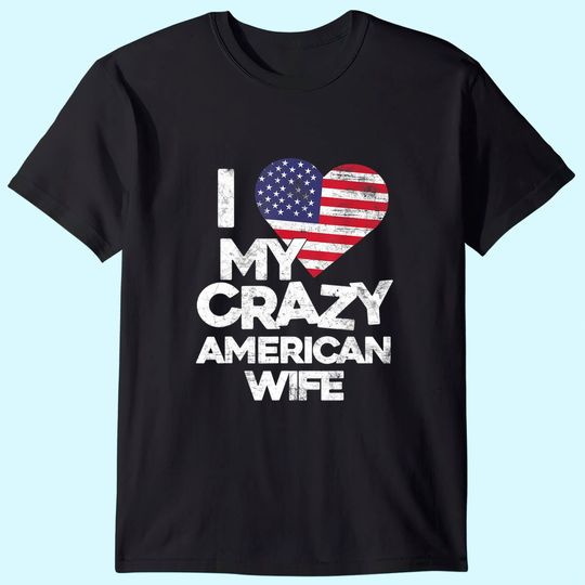Mens I Love My Crazy American Wife T Shirt