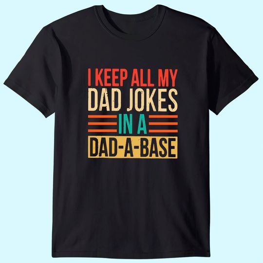 Men's T-Shirt I Keep All My Dad Jokes In A Dad-a-base