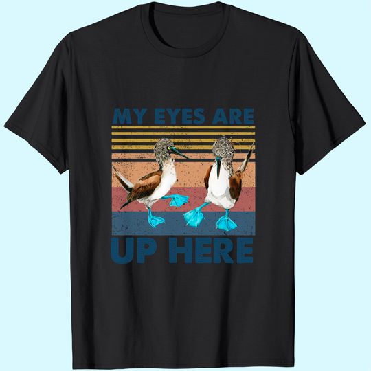 My Eyes are Up Here Vintage Shirt Blue Footed Booby Bird Funny T Shirt
