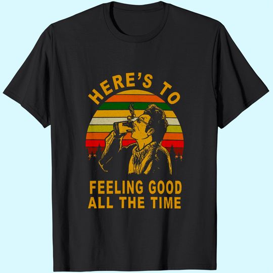Seinfeld Here's to Feeling Good All The Time Kramer Unisex Tshirt