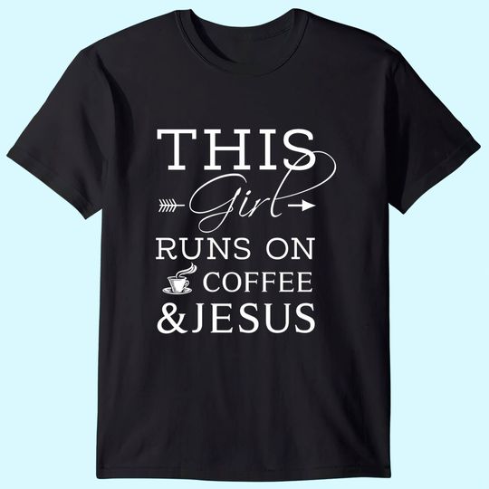 Coffee Lover And Jesus Shirt, This Girl Runs On Coffee And Jesus T-Shirt, Christian Shirt