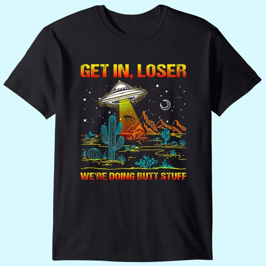Alien Men's T Shirt Get In Loser