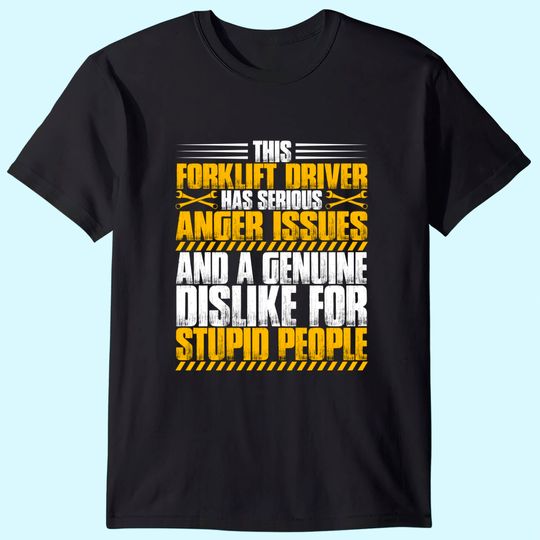 Forklift Operator Anger Issues Forklift Driver T-Shirt