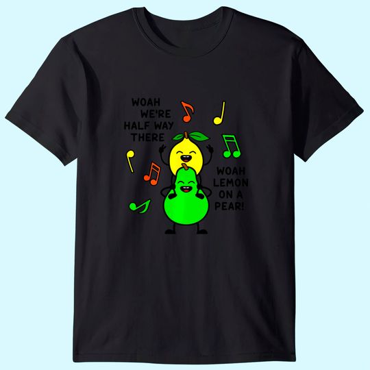 Lemon On A Pear | Funny Foodie Lyric meme tshirt women Lemon T-Shirt