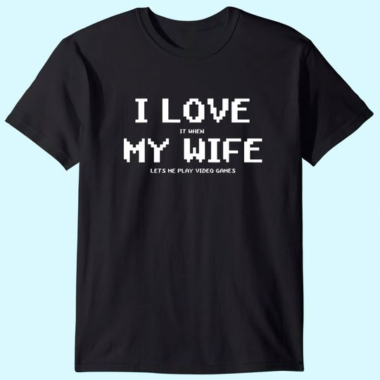 I Love It When My Wife Lets Me Play Video Games Shirt - Game