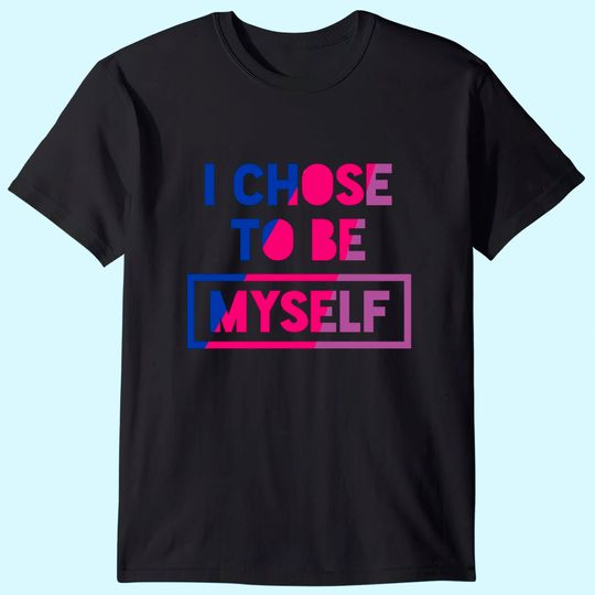 Bisexual I Chose To Be Myself - Bisexual Pride Bi Oufit T-Shirt