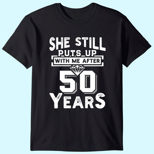 She Still Puts Up With Me After 50 Years Wedding Anniversary T-Shirt