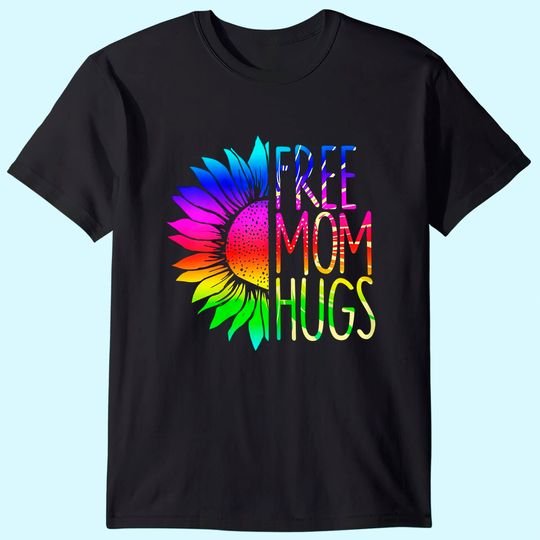 Womens Free Mom Hugs Shirt - LGBT Rainbow Sunflower T-Shirt T-Shirt