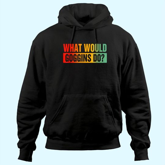 What Would Goggins Do? Hoodie