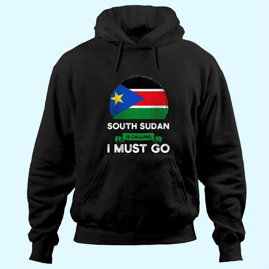 South Sudan Is Calling I Must Go South Sudanese Roots Flag Hoodie