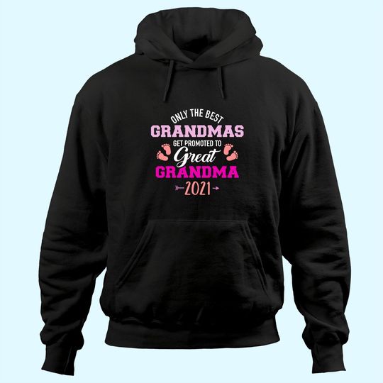 Only the best grandmas get promoted to great grandma 2021 Hoodie