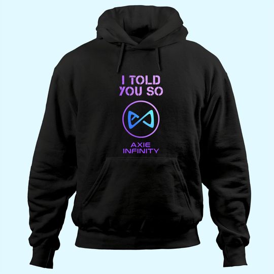 I Told you so to HODL AXS Axie Infinity Token to Millionaire Hoodie