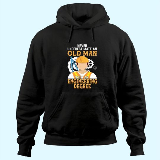 Mens Never Underestimate an Old Man with An Engineering Degree Hoodie