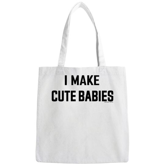 I Make Cute Babies | Funny New Dad, Father's Day Daddy Humor Unisex Tote Bag