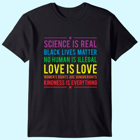 Kindness is EVERYTHING Science is Real, Love is Love Tee T-Shirt