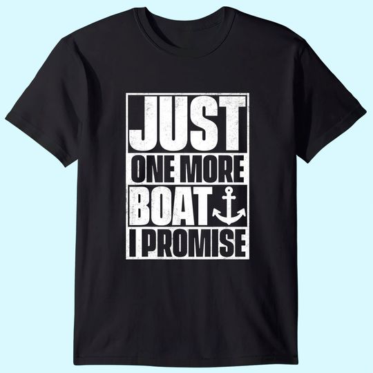 Just One More Boat I Promise T-Shirt T-Shirt