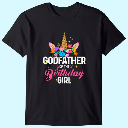 Godfather Of The Birthday Girl Funny Unicorn Birthday Gift T-Shirt