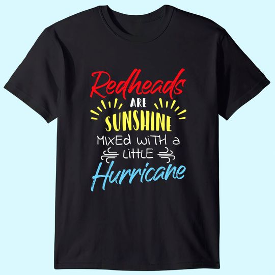 Redheads Are Sunshine Mixed With A Little Hurricane Gift T-Shirt