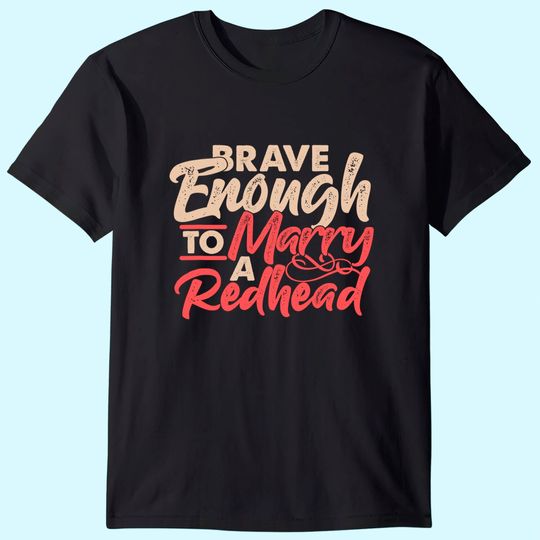 Irish Ginger Wife Husband Brave Enough To Marry A Redhead T-Shirt