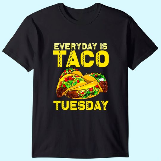 Taco Party Everyday Is Taco Tuesday For Men Women Kids T-Shirt