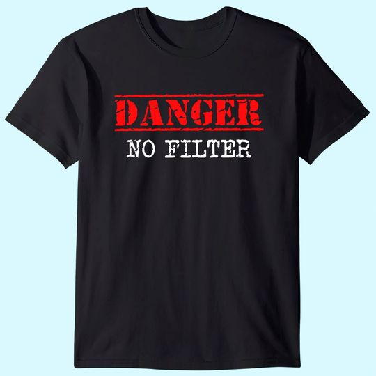 Danger No Filter Warning Sign Funny T-Shirt