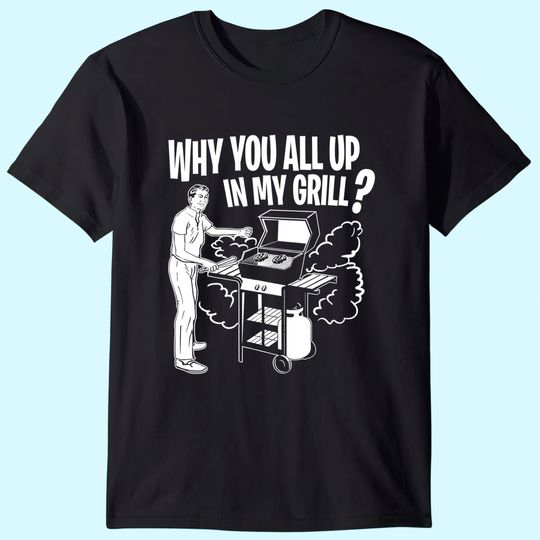 All Up In My Grill Barbecue BBQ Smoker Father's Day Gifts T-Shirt