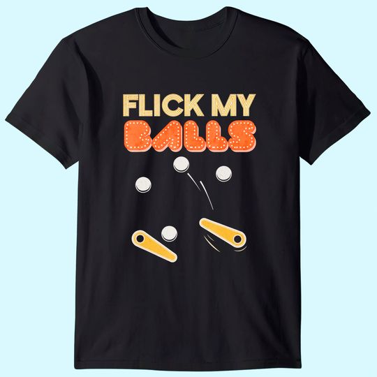 Flick My Balls - Classic Retro Pinball T-shirt Gift