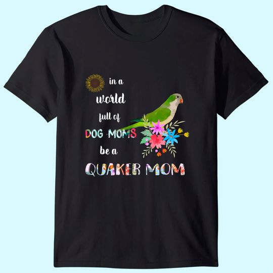 Be A Green Quaker Parrot Bird Mom Mother T-Shirt