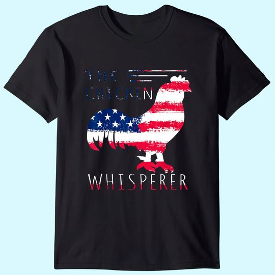 Patriotic Chicken Whisperer Gift Men Lover Farming Poultry T-Shirt