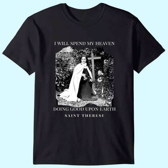 St Therese of Lisieux Catholic Saint Quotes T Shirt