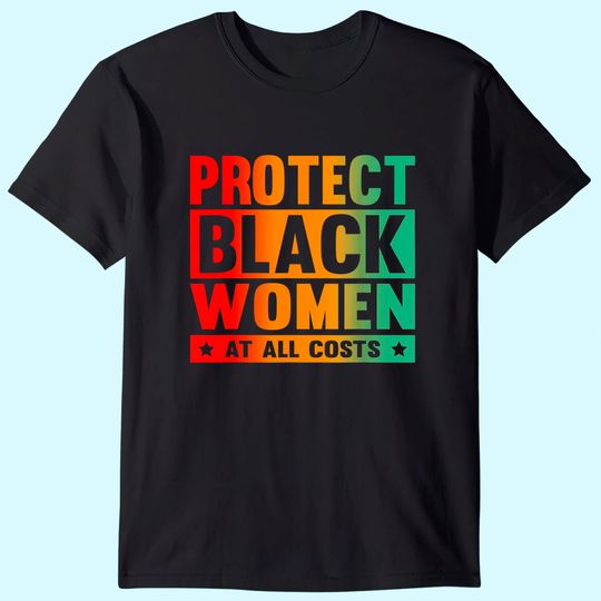 Protect Black Women At All Costs T Shirt