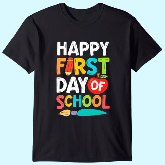 Happy First Day Of School Funny Men Women Teachers Students T Shirt