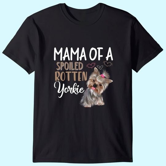 Yorkie Dog Shirt - Yorkie Mom, Dog Lover Gift T-Shirt