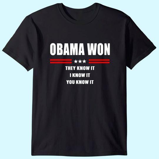 Obama Won They Know It I Know It You Know It T-Shirt