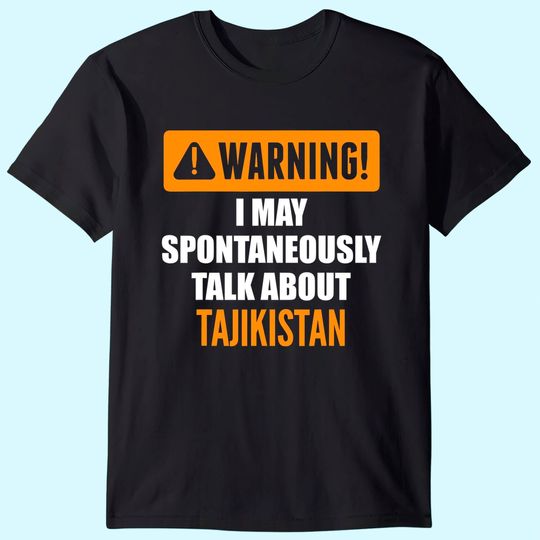 Warning I May Spontaneously Talk About Tajikistan T-Shirt