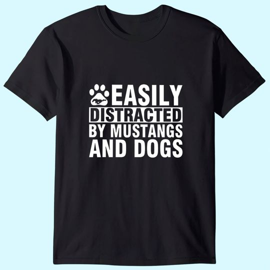 Easily Distracted by Mustangs and Dogs T Shirt