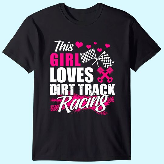 This Girl Loves Dirt Track Racing Racer Lover T Shirt