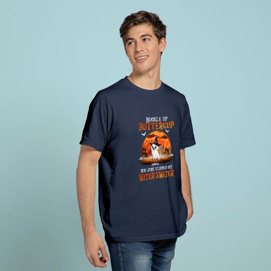 Buckle Up Buttercup You Just Flipped Up My Witch Switch Classic T-Shirt