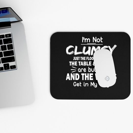 Sarcastic Mouse Pad I'm Not Clumsy