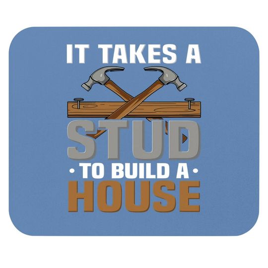 Woodworker It Takes A Stud To Build A House Funny Carpenter Mouse Pad