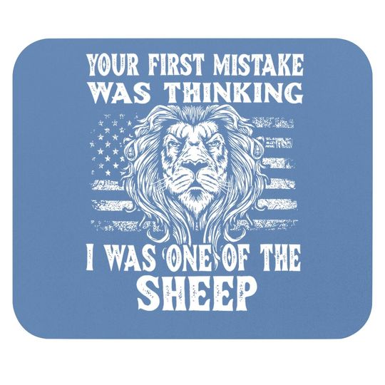 Lion Your First Mistake Was Thinking I Was One Of The Sheep Mouse Pad