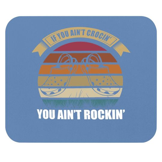 If You Ain't Crocin You Ain't Rockin Funny Retro Vintage Mouse Pad