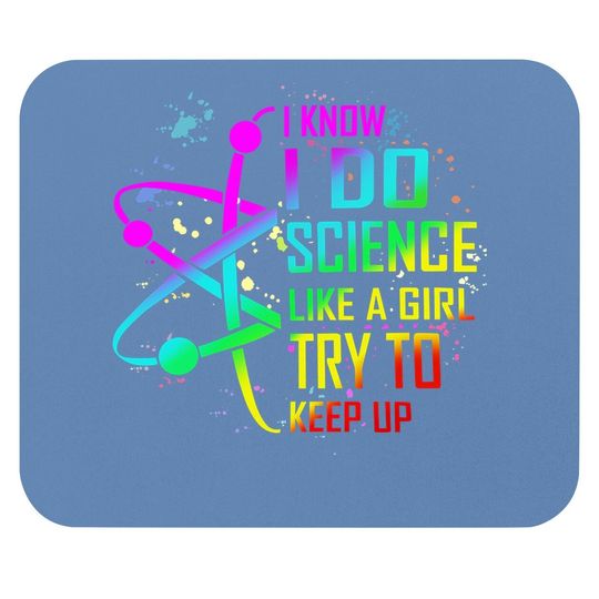 I Know I Do Science Like A Girl Try To Keep Up Mouse Pad