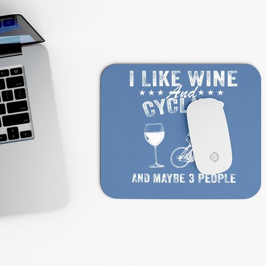I Like Wine And Cycling And Maybe 3 People Mouse Pad