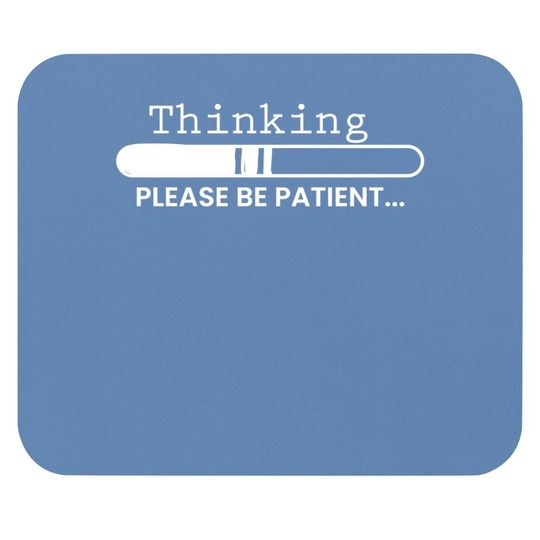 Thinking Please Be Patient, Graphic Novelty Adult Humor Sarcastic Funny Mouse Pad