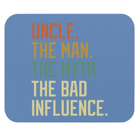 Uncle The Man The Myth The Bad Influence Brother Sibling Mouse Pad