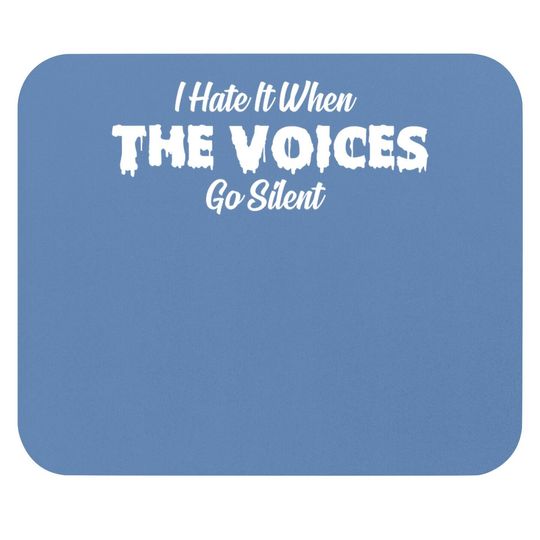 I Hate It When The Voices Go Silent Mouse Pad