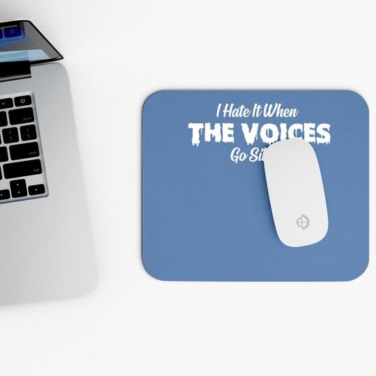 I Hate It When The Voices Go Silent Mouse Pad
