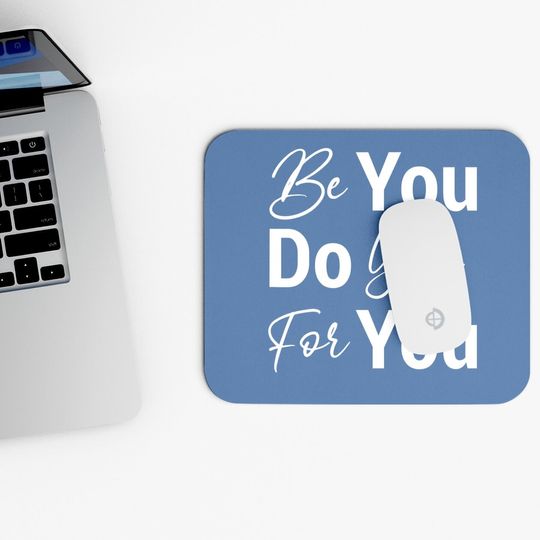 Be You Do You For You Motivational Inspirational Mouse Pad