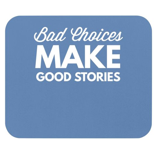 Bad Choices Make Good Stories - Mouse Pad